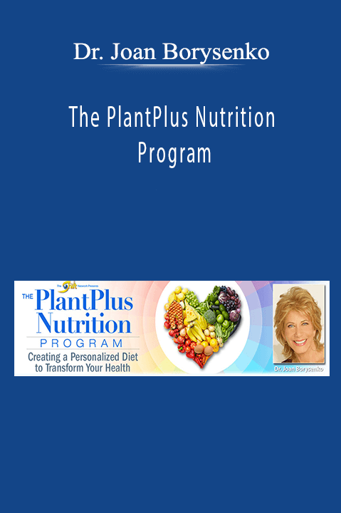 The PlantPlus Nutrition Program – Dr. Joan Borysenko