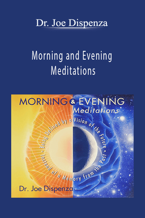 Morning and Evening Meditations – Dr. Joe Dispenza