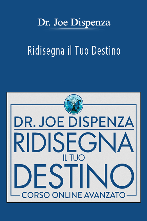 Ridisegna il Tuo Destino – Dr. Joe Dispenza