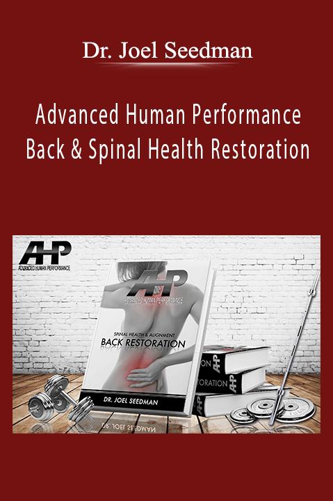 Advanced Human Performance – Back & Spinal Health Restoration – Dr. Joel Seedman