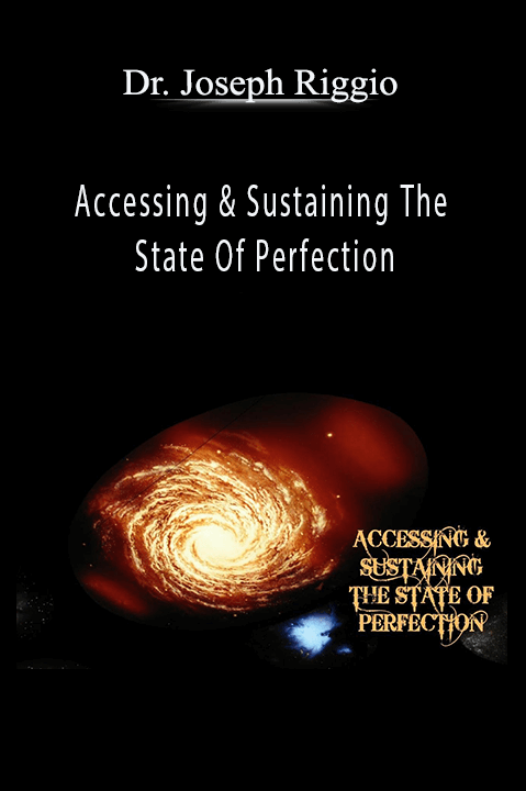 Accessing & Sustaining The State Of Perfection – Dr. Joseph Riggio