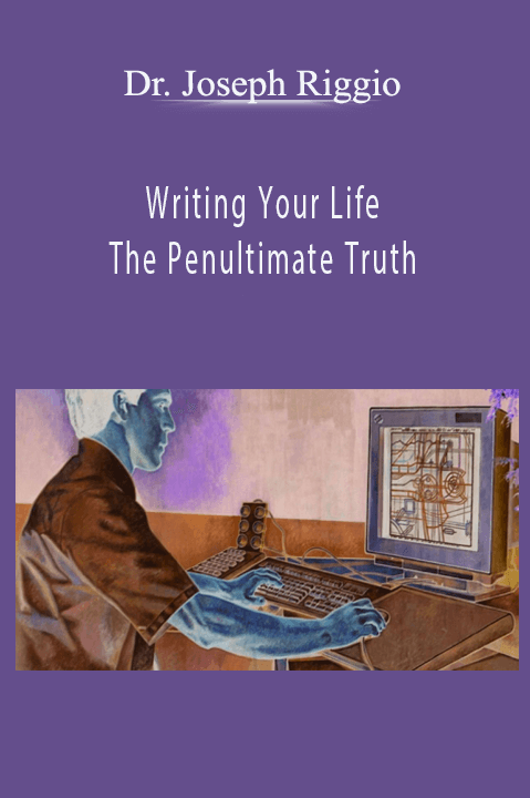 Writing Your Life – The Penultimate Truth – Dr. Joseph Riggio