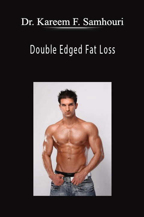 Double Edged Fat Loss – Dr. Kareem F. Samhouri