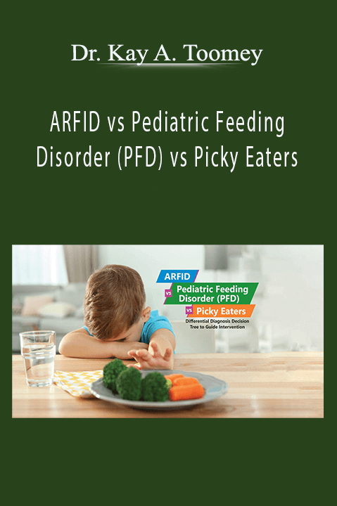 ARFID vs Pediatric Feeding Disorder (PFD) vs Picky Eaters: Differential Diagnosis Decision Tree to Guide Intervention – Dr. Kay A. Toomey