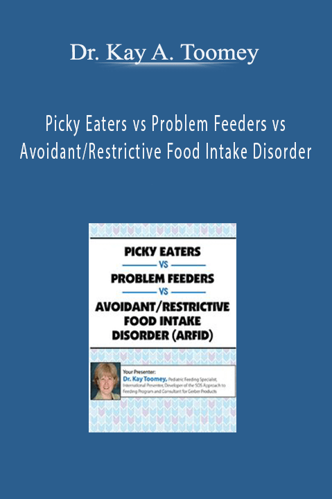 Picky Eaters vs Problem Feeders vs Avoidant/Restrictive Food Intake Disorder (ARFID) – Dr. Kay A. Toomey