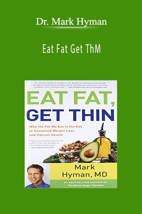 Eat Fat Get ThM – Dr. Mark Hyman