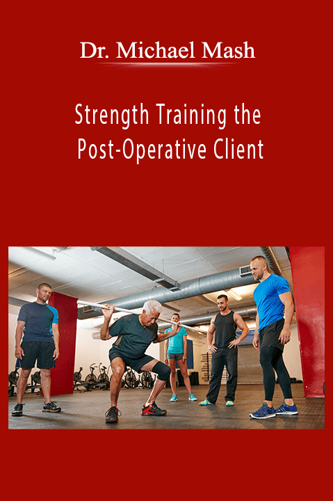 Strength Training the Post–Operative Client – Dr. Michael Mash