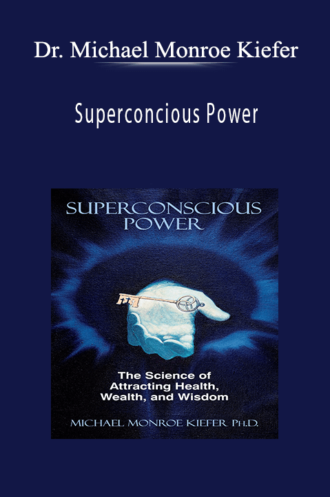 Superconcious Power: The Science of Attracting Health. Wealth. And Wisdom – Dr. Michael Monroe Kiefer