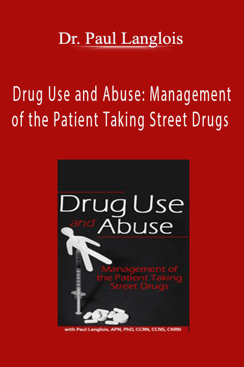 Drug Use and Abuse: Management of the Patient Taking Street Drugs – Dr. Paul Langlois