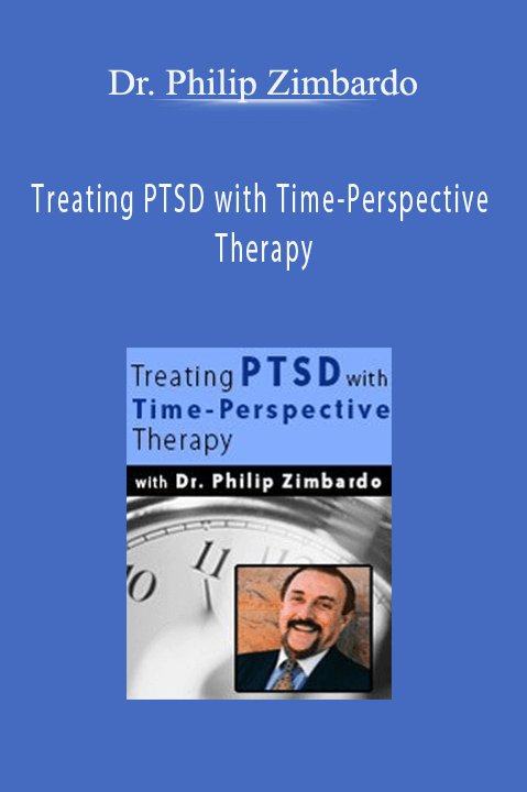 Treating PTSD with Time–Perspective Therapy – Dr. Philip Zimbardo