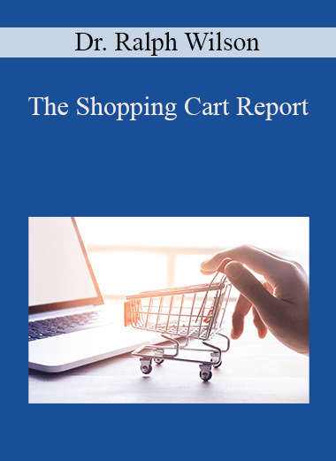 The Shopping Cart Report – Dr. Ralph Wilson