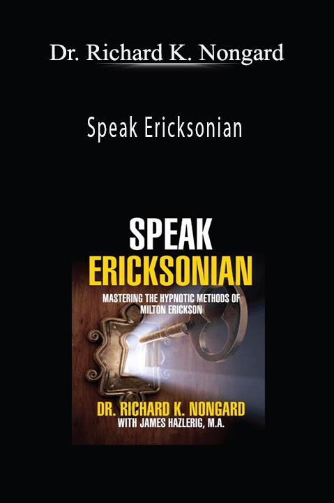 Speak Ericksonian – Dr. Richard K. Nongard