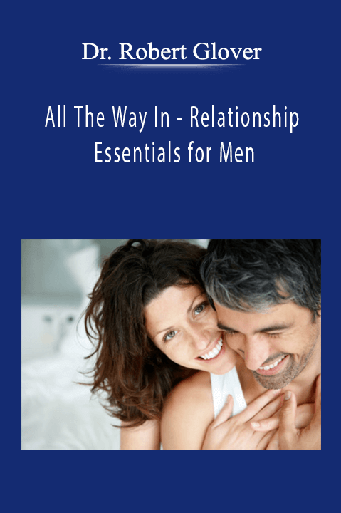 All The Way In – Relationship Essentials for Men – Dr. Robert Glover