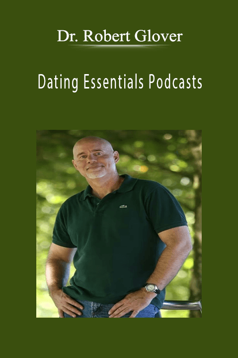 Dating Essentials Podcasts – Dr. Robert Glover