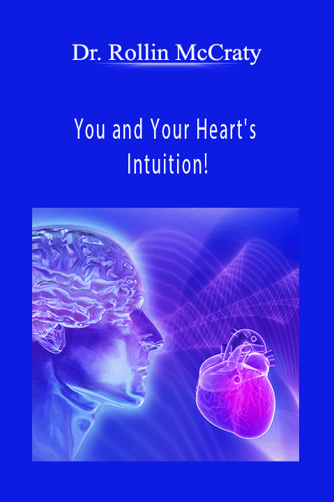 You and Your Heart's Intuition! – Dr. Rollin McCraty