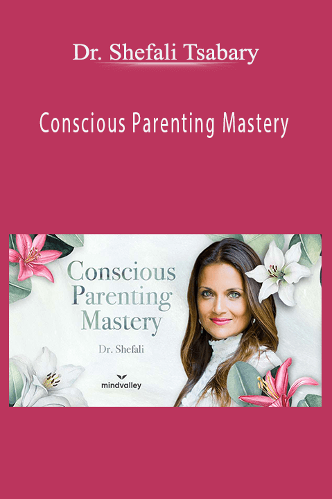 Conscious Parenting Mastery – Dr. Shefali Tsabary