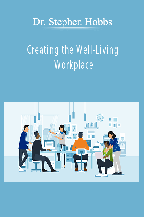 Creating the Well–Living Workplace – Dr. Stephen Hobbs