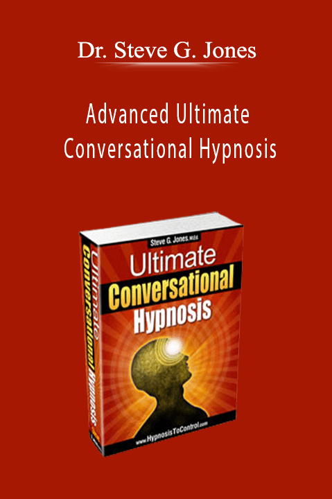 Advanced Ultimate Conversational Hypnosis – Dr. Steve G. Jones