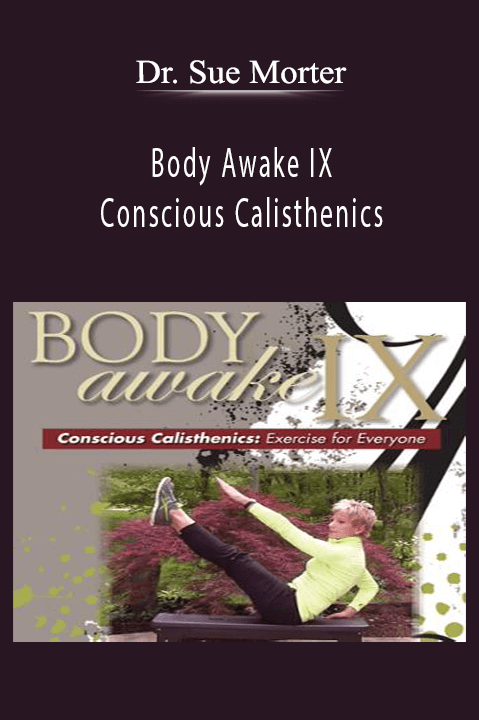 Body Awake IX – Conscious Calisthenics – Dr. Sue Morter