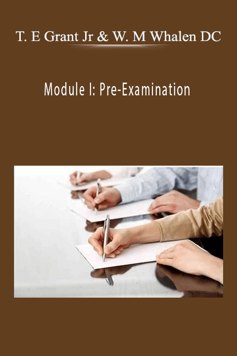 Module I: Pre–Examination – Dr. Thomas E Grant Jr