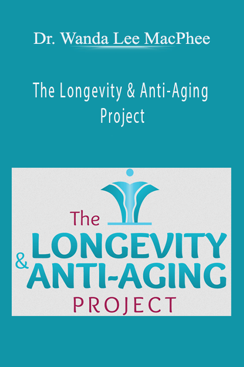 The Longevity & Anti–Aging Project – Dr. Wanda Lee MacPhee