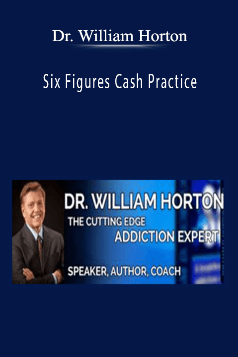 Six Figures Cash Practice – Dr. William Horton