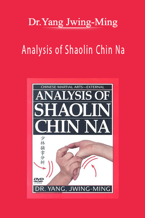 Analysis of Shaolin Chin Na – Dr.Yang Jwing–Ming