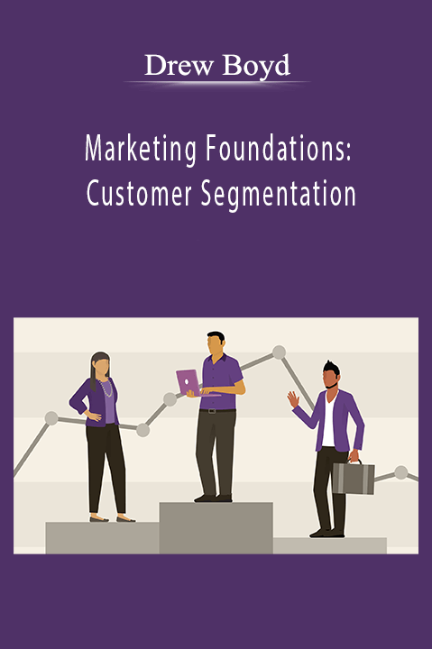 Marketing Foundations: Customer Segmentation – Drew Boyd