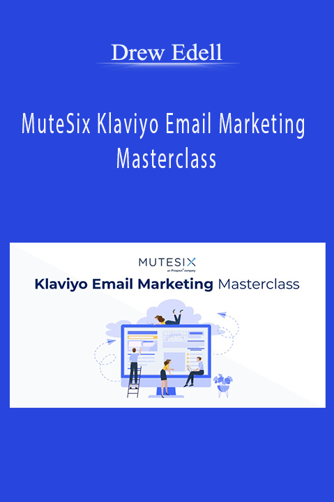 MuteSix Klaviyo Email Marketing Masterclass – Drew Edell