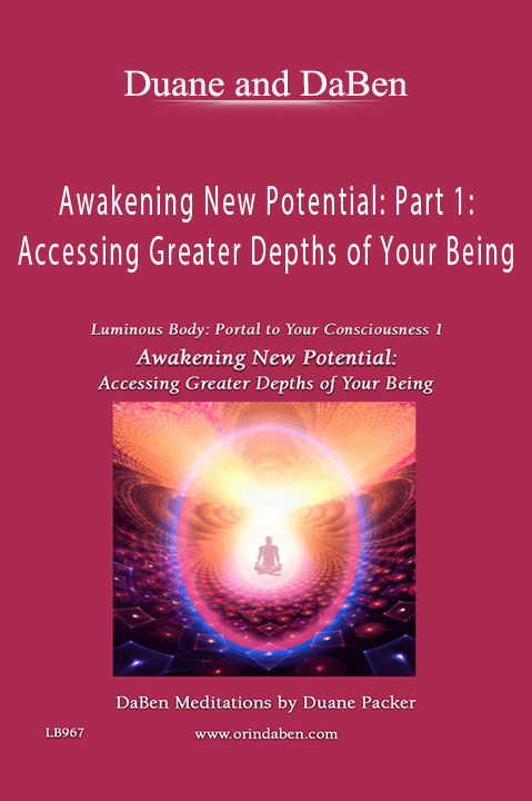 Awakening New Potential: Part 1: Accessing Greater Depths of Your Being – Duane and DaBen