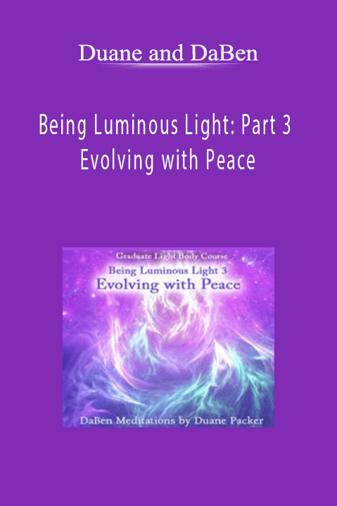 Being Luminous Light: Part 3 Evolving with Peace – Duane and DaBen