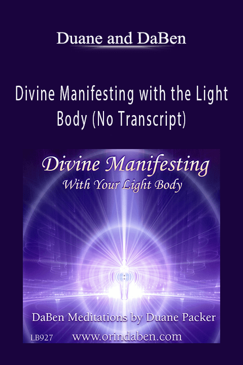 Divine Manifesting with the Light Body (No Transcript) – Duane and DaBen