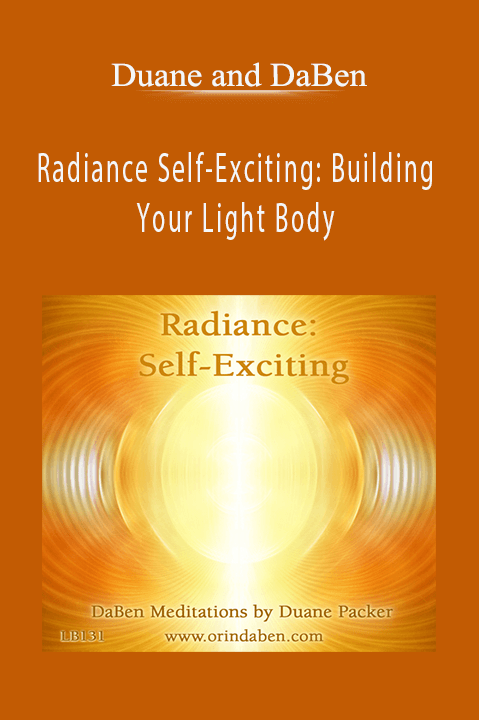 Radiance Self–Exciting: Building Your Light Body – Duane and DaBen