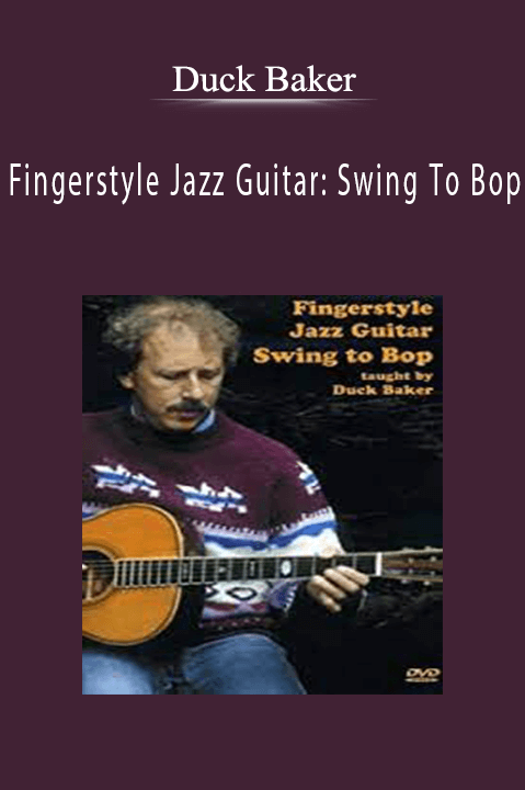 Fingerstyle Jazz Guitar: Swing To Bop – Duck Baker