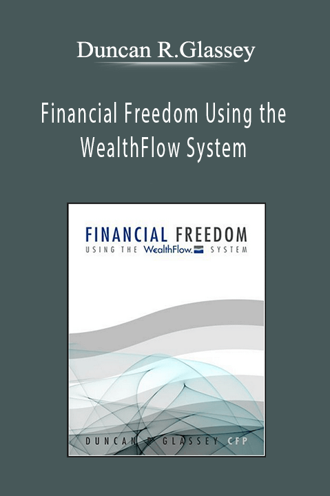 Financial Freedom Using the WealthFlow System – Duncan R.Glassey