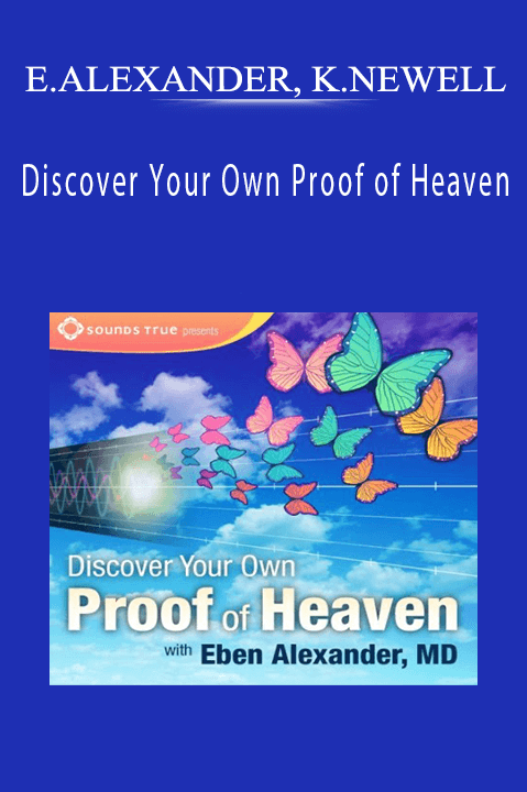 Discover Your Own Proof of Heaven – EBEN ALEXANDER