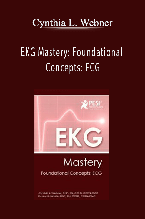 Cynthia L. Webner – EKG Mastery: Foundational Concepts: ECG