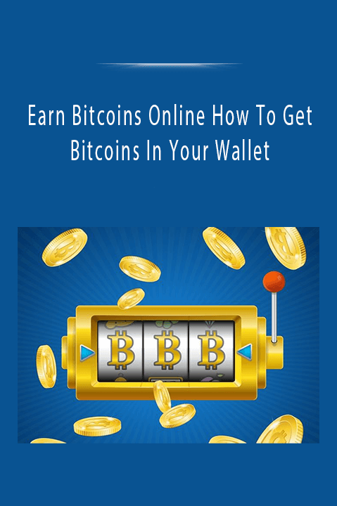 Earn Bitcoins Online How To Get Bitcoins In Your Wallet