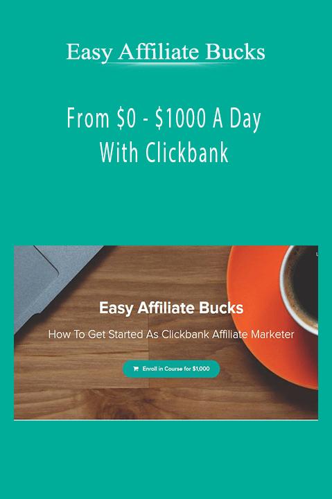 From $0 – $1000 A Day With Clickbank – Easy Affiliate Bucks