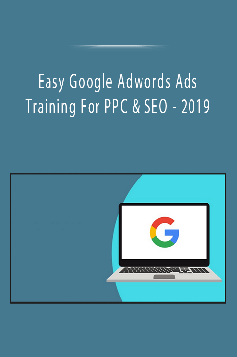 2019 – Easy Google Adwords Ads Training For PPC & SEO