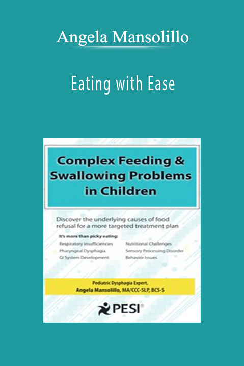 Angela Mansolillo – Eating with Ease: Managing Complex Feeding & Swallowing Problems in Children