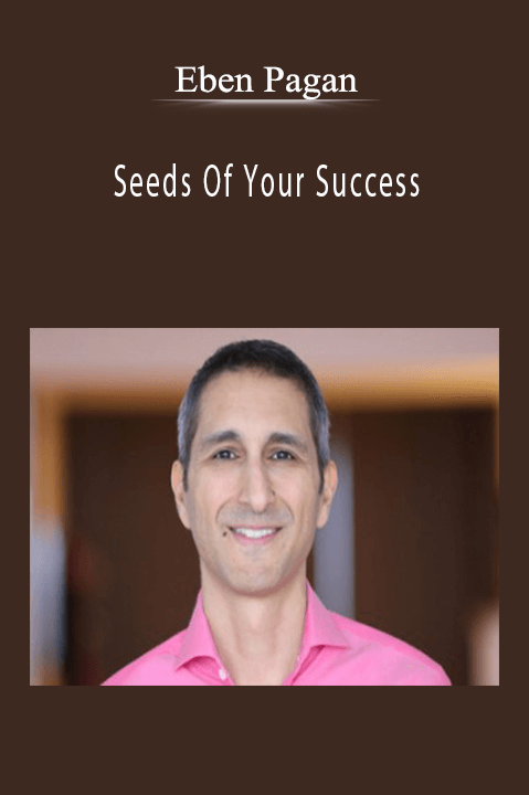 Seeds Of Your Success – Eben Pagan