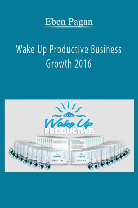 Wake Up Productive Business Growth 2016 – Eben Pagan