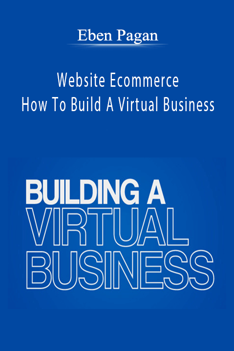 Website Ecommerce: How To Build A Virtual Business – Eben Pagan