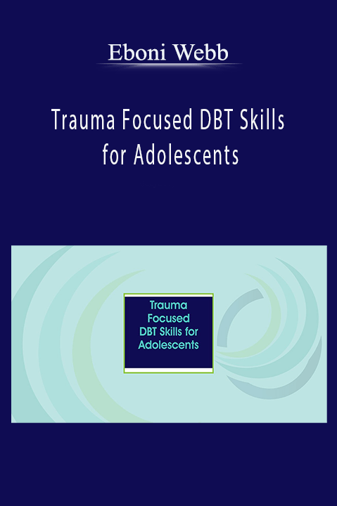 Trauma Focused DBT Skills for Adolescents – Eboni Webb