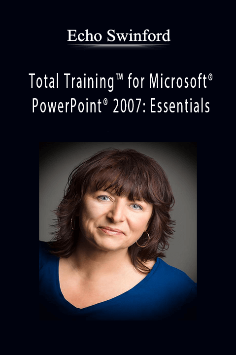 Total Training for Microsoft PowerPoint 2007: Essentials – Echo Swinford