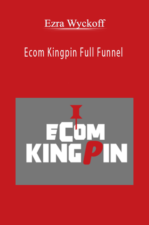 Ezra Wyckoff – Ecom Kingpin Full Funnel