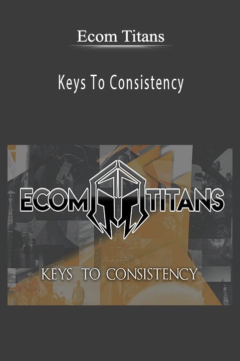 Keys To Consistency – Ecom Titans