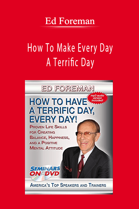 How To Make Every Day A Terrific Day – Ed Foreman