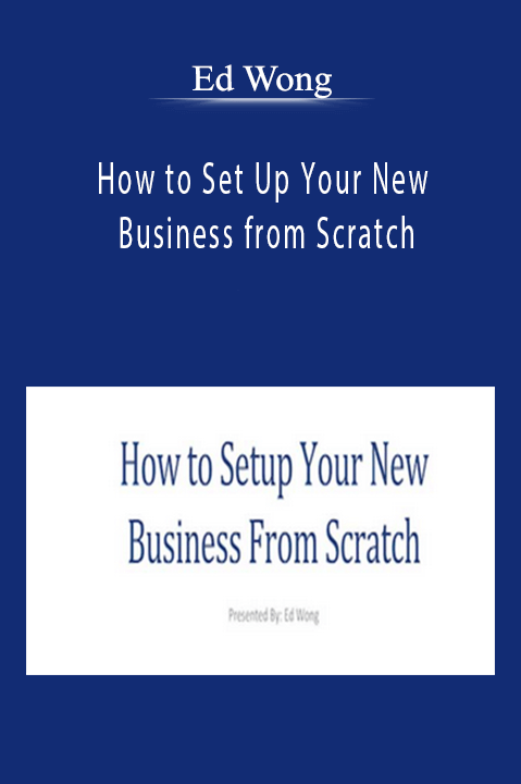 How to Set Up Your New Business from Scratch – Ed Wong